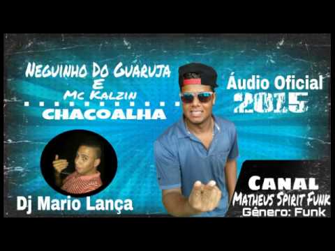 Neguinho Do Guaruja, Mc Kalzin-Chacoalha(DJ MÁRIO)