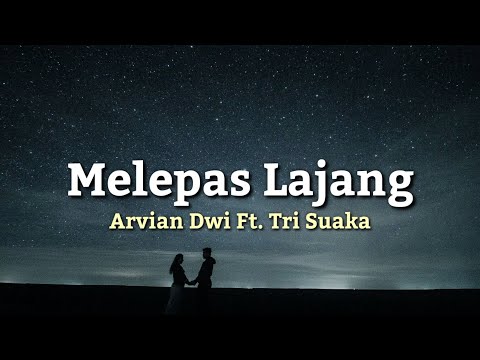 Arvian Dwi Ft. Tri Suaka - Melepas Lajang ( Lirik )