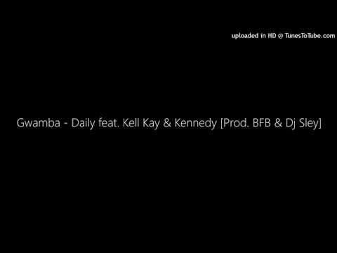 kell kay ft Gwamba - Daily  & Kennedy