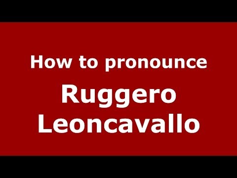 How to pronounce Ruggero Leoncavallo (Italian/Italy) - PronounceNames.com
