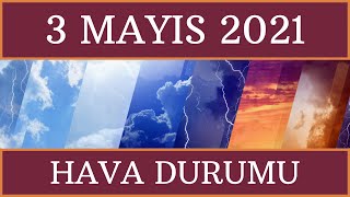 3 Mayıs 2021 Hava Durumu  Türkiye Geneli ve Böl