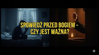 Czy spowiedź bezpośrednio przed Bogiem jest ważna?