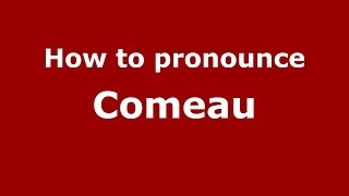 How to pronounce Comeau