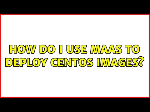 Ubuntu: How do I use MAAS to deploy CentOS images? (2 Solutions!!)