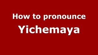 How to pronounce Yichemaya