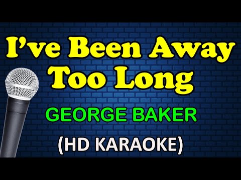 I'VE BEEN AWAY TOO LONG - George Baker (HD Karaoke)