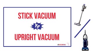 Stick Vacuums vs. Upright Vacuums: Which is Better for Your 