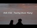 Dek Ulik- Tusing Buat Tiang [Lirik Lagu] Lagu Bali