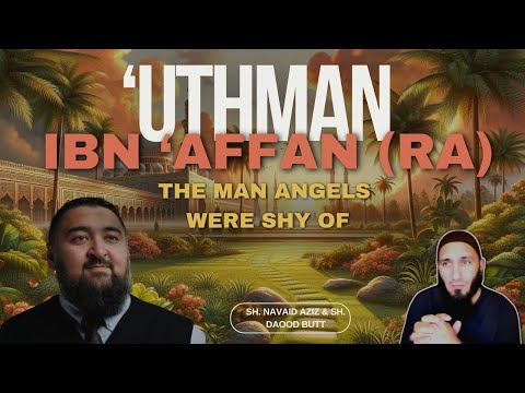 Uthman bin Affan (RA): The Man Angels Were Shy Of | Sh. Navaid Aziz