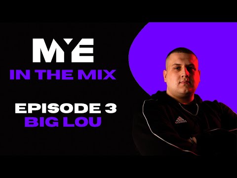 MYE In The Mix - Episode 3 - Big Lou