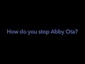 How do you stop Abby Ota?