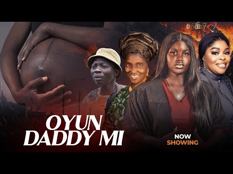OYUN DADDY MI  - Latest Yoruba Movie Drama 2025, Fisayo Abebi, Atoribewu, Biola Fowosere, Ade