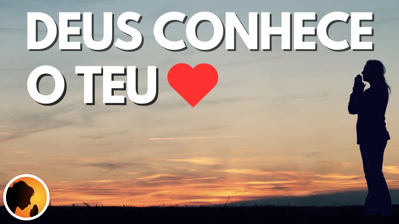 DEUS conhece o teu CORAÇÃO - Oração da Manhã
