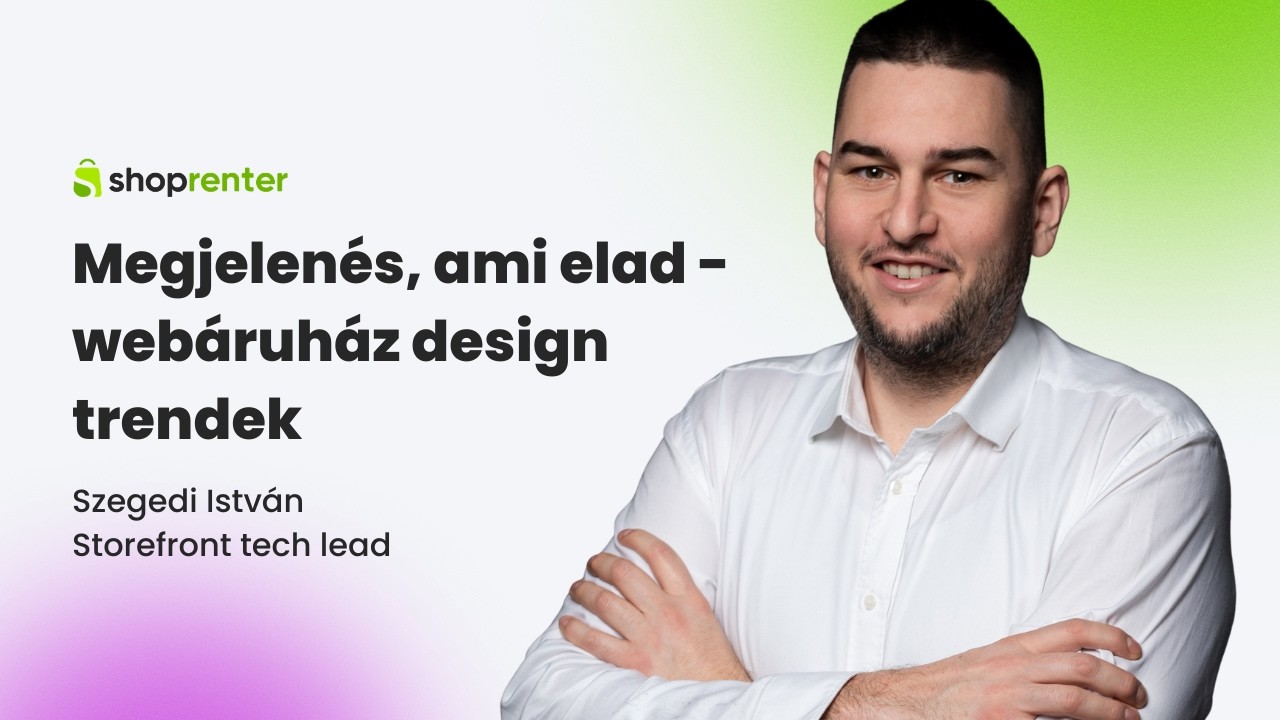 Megjelenés, ami elad - webáruház design trendek - Szegedi István