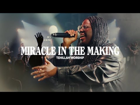 Miracle In The Making (BLSNG) | Tehillah Worship
