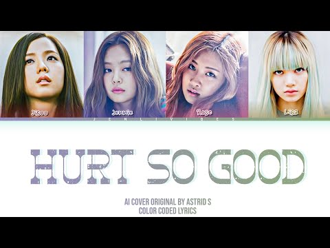 [AI COVER] How would BLACKPINK sing "Hurt So Good" ORG. by Astrid S (Color Coded Lyrics)