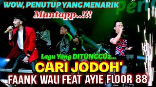 Download lagu 🔥PENUTUP Yg MENARIK, Mantapp❗CARI JODOH..Lagu Yg Ditunggu2 Akhirnya Tiba🔴FAANK WALI Ft AYIE FLOOR 88 mp3