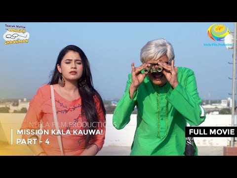 Mission Kala Kauwa! | FULL MOVIE | Part 4 | Taarak Mehta Ka Ooltah Chashmah  Ep 3167 to 3169
