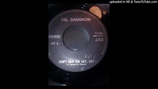 Del Shannon-Don&#39;t Gild The Lily, Lily -  Lyly oldies a gogo