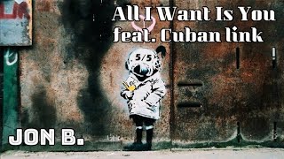 All I Want Is You  feat. Cuban link - Jon B.
