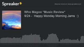 9/24 -  Happy Monday Morning Jams  :) (part 1 of 12)