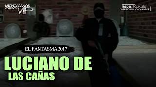 Luciano de las cañas - El Fantasma ( Corridos 2017 )