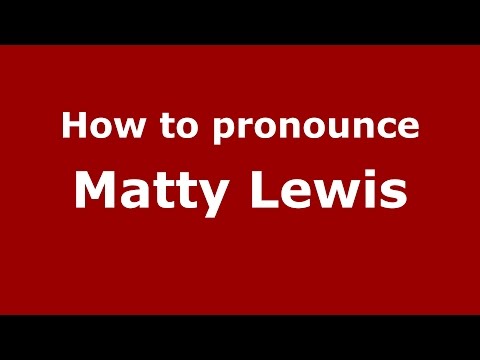 How to pronounce Matty Lewis (American English/US) - PronounceNames.com