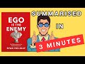 Ego Is The Enemy A 3 Minute Summary