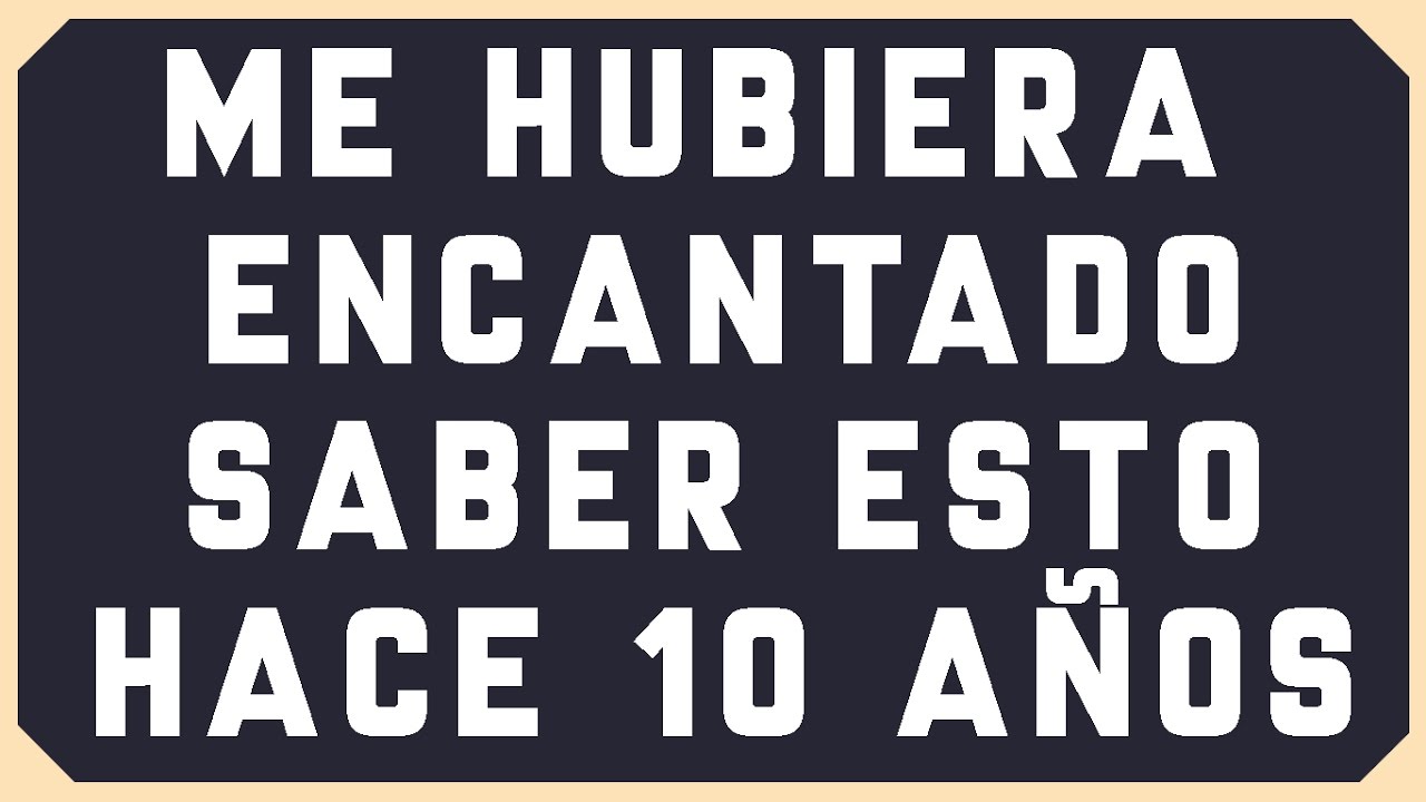 3 Consejos a mi yo de 17 años