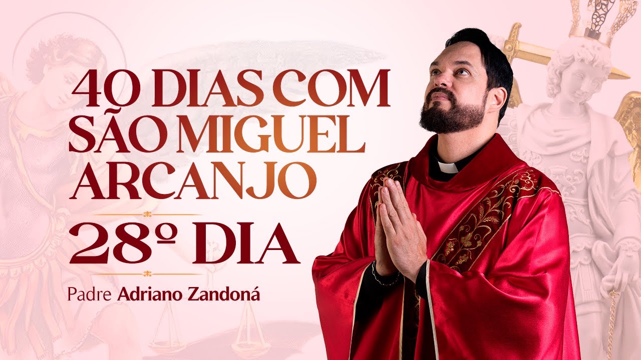 Quarenta dias com São Miguel Arcanjo 2024 | 28º Dia | Pe Adriano Zandoná