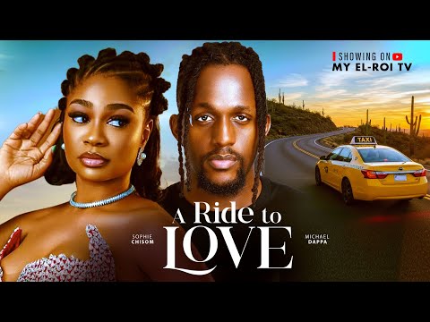 A RIDE TO LOVE - MICHAEL DAPPA, SOPHIE CHISOM (SOSO), CYNTHIA CLARKE, Latest 2026 Nigerian Movie