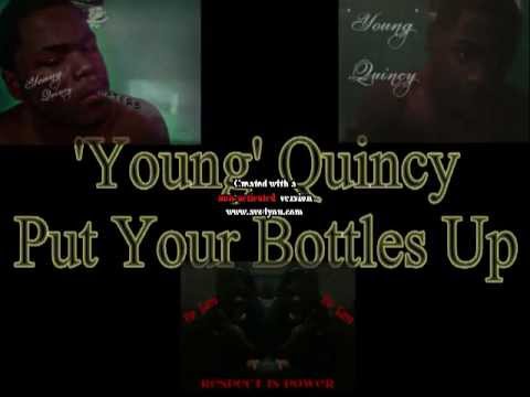 'Young' Quincy - Put Your Bottles Up