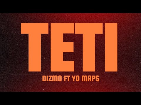 DIZMO TETI LYRICS FT YO MAPS