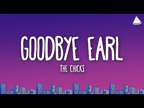The Chicks - Goodbye Earl (Lyrics)