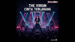 Download lagu The Virgin – Cinta Terlarang (Slow Rock Metal Cover) mp3