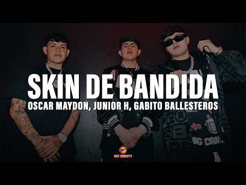 Oscar Maydon, Junior H, Gabito Ballesteros - Skin de Bandida || Vídeo con letra