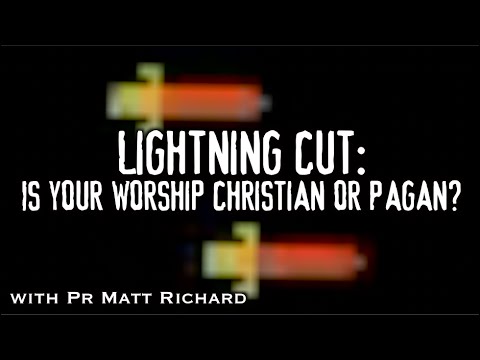 Lightning Cut: Is Your Worship Christian or Pagan?