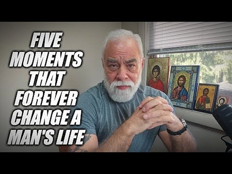 Five moments that change a man's life forever