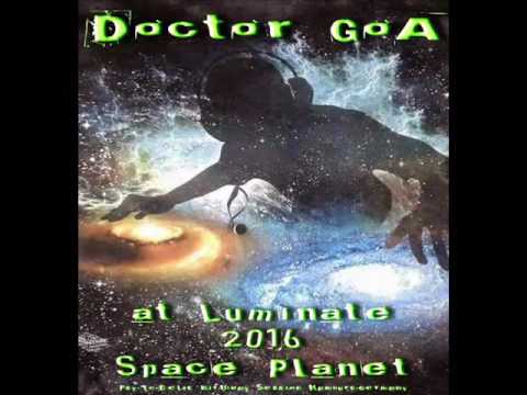 Doctor GoA at Luminate 2016 (Space Planet) Hamburg/Germany (Progressive-PsY-DJ Set) - 2016