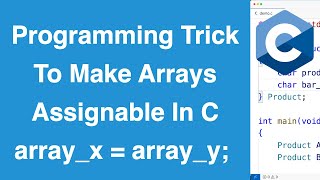 Programming Trick To Make Arrays Assignable | C Programming Example