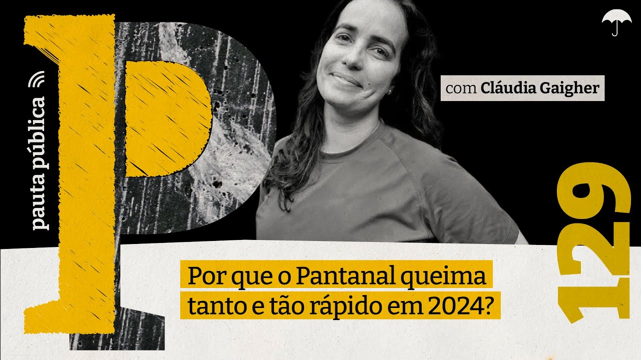 CLÁUDIA GAIGHER explica queimadas históricas no Pantanal no Pauta Pública #129