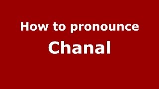 How to pronounce Chanal