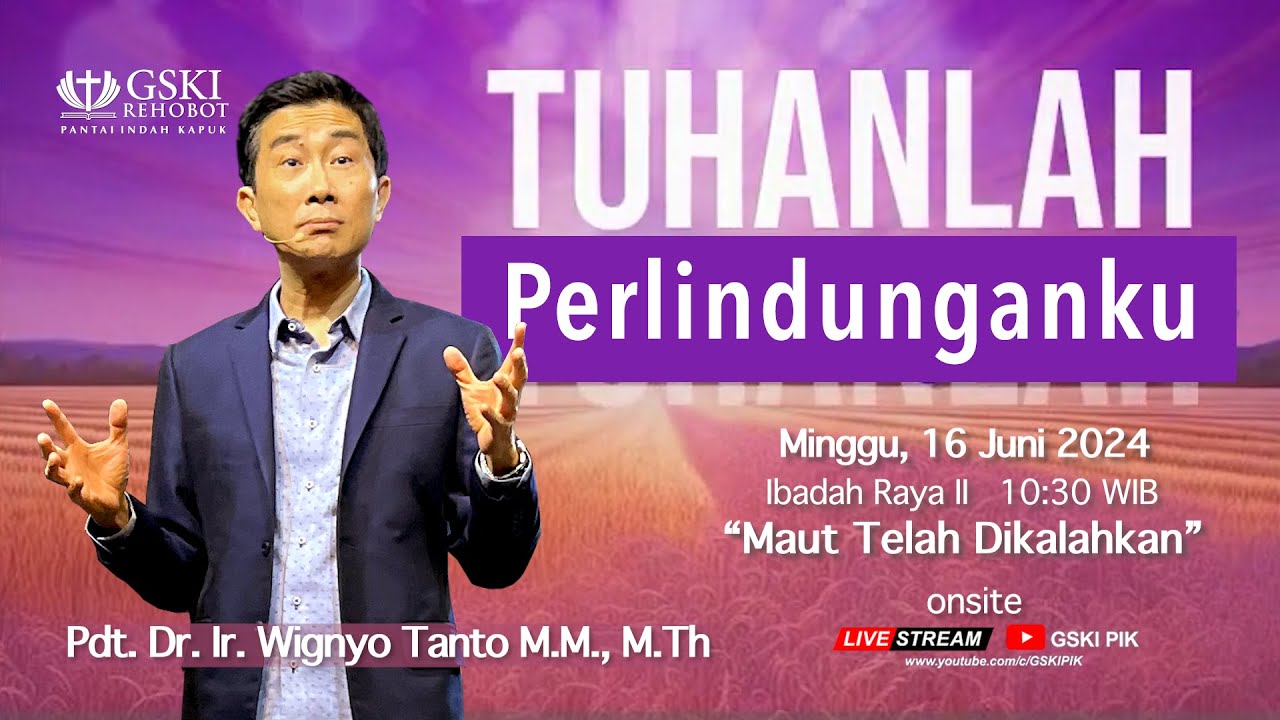 Sesi 2 – Tuhanlah Perlindunganku: Maut Telah Dikalahkan – Pdt.Dr.Ir. Wignyo Tanto,M.M.,M.Th.(160624)