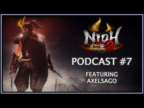Nioh 2 Podcast #7 feat. AxelSaGo