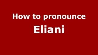 How to pronounce Eliani