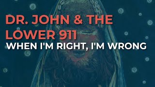 Dr. John &amp; The Lower 911 - When I'm Right, I'm Wrong (Official Audio)