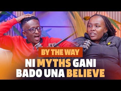 By The Way ni Myths Gani Bado Una Believe - BTW Ep42