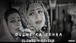 Dulhe Ka Sehra Suhana Lagta Hai Slowed+Reverb - Nu
