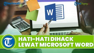 Awas! Hacker Bisa Ambil Alih Komputer Lewat File Microsoft Word, Ini 4 Hal yang Bisa Kalian Lakukan