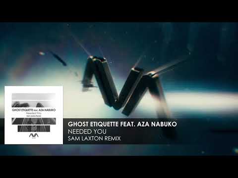 Ghost Etiquette featuring Aza Nabuko - Needed You (Sam Laxton Remix)